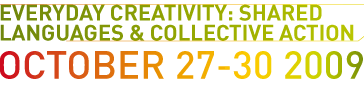 Everyday Creativity: Shared Languages & Collective Action, October 27-30 2009